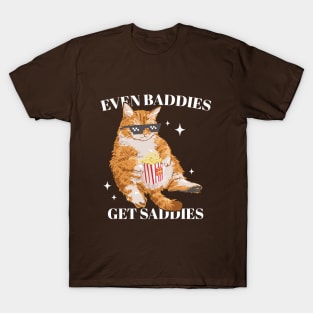Even Baddies Get Saddies T-Shirt